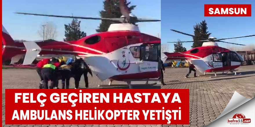 Felç geçiren hastaya ambulans helikopter yetişti