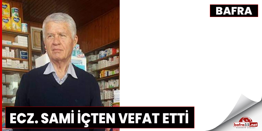 Ecz. Sami içten vefat etti