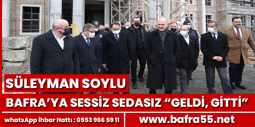 Bakan Soylu, Bafra'ya sessiz sedasız geldi gitti