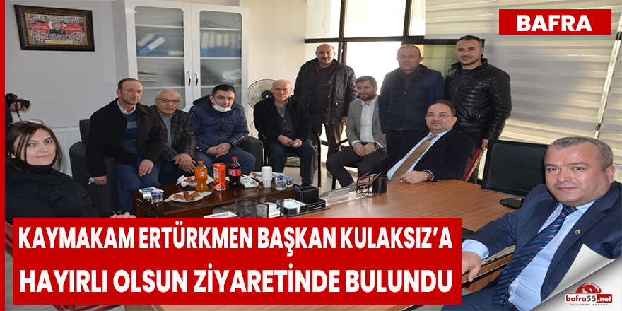 Kaymakam Ertürkmen Başkan Kulaksız’a Hayırlı Olsun Ziyaretinde Bulundu