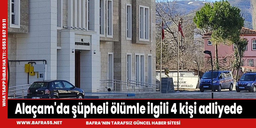 Alaçam'da şüpheli ölümle ilgili 4 kişi adliyede