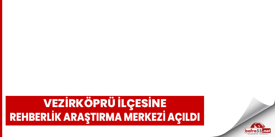 Vezirköprü ilçesine Rehberlik Araştırma Merkezi açıldı