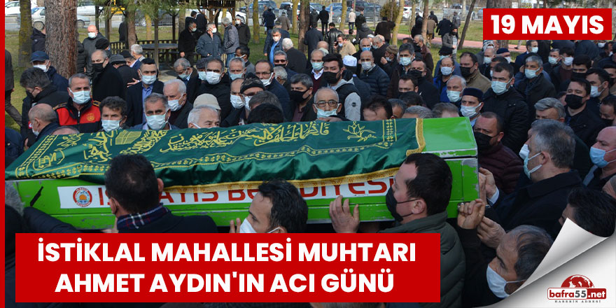 İstiklal mahallesi muhtarı Ahmet Aydın'ın acı günü