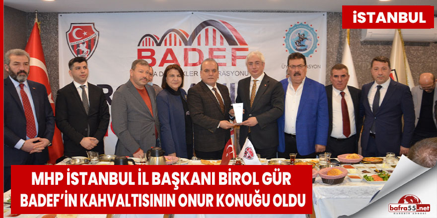Mhp istanbul il başkanı Birol Gür  Badef’in kahvaltısına katılım sağladı