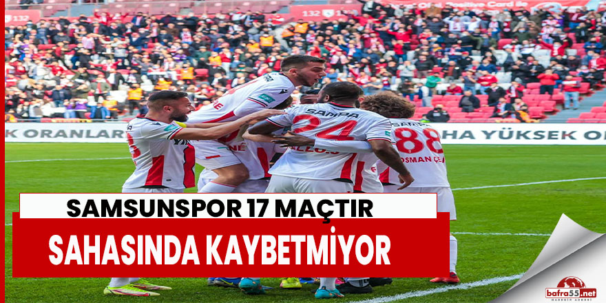 Samsunspor 17 maçtır sahasında kaybetmiyor