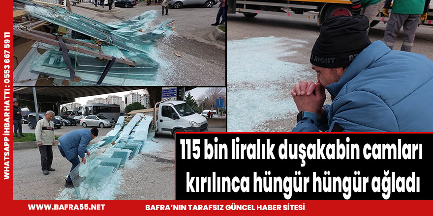 115 bin liralık duşakabin camları kırılınca hüngür hüngür ağladı