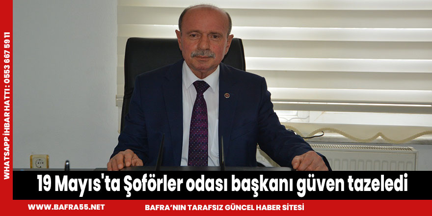 19 Mayıs'ta Şoförler odası başkanı güven tazeledi