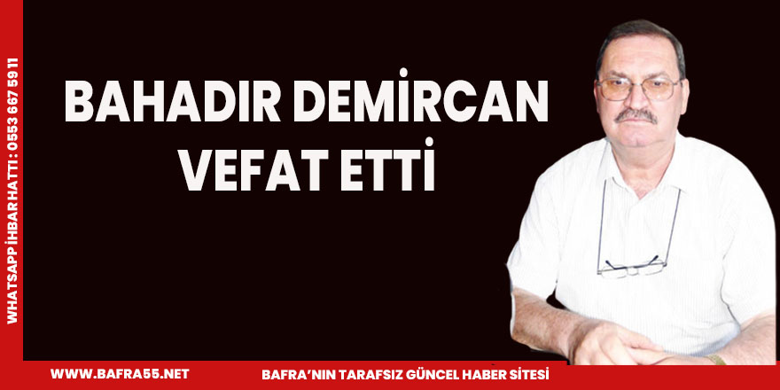 BAHADIR DEMİRCAN VEFAT ETTi