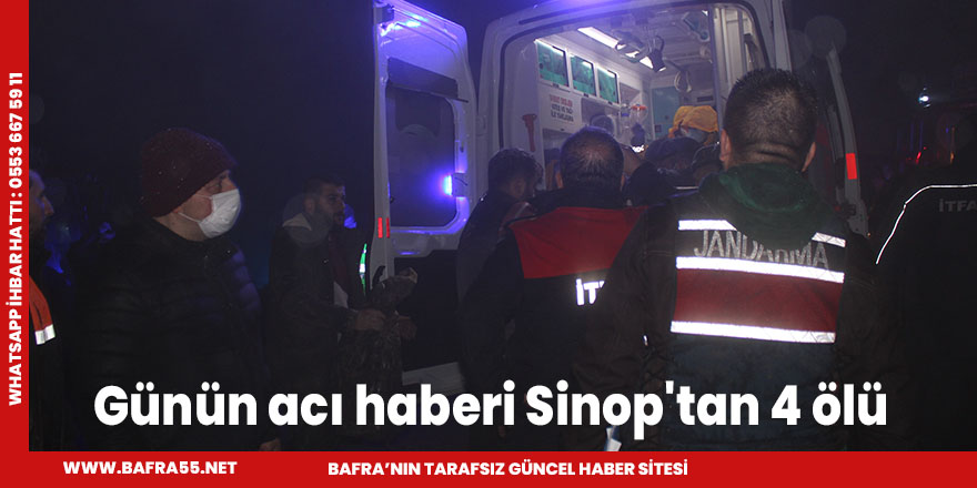 Günün acı haberi Sinop'tan 4 ölü