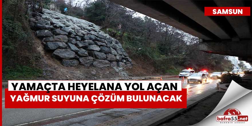 Samsun'da yamaçta heyelana yol açan yağmur suyuna çözüm bulunacak