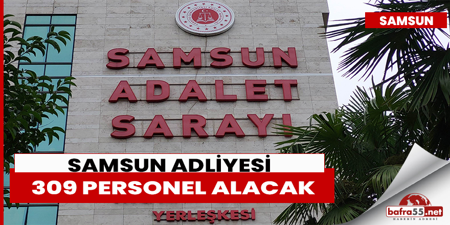 Samsun Adliyesi 309 personel alacak