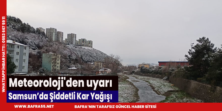Samsun'a yoğun kar yağışı uyarısı