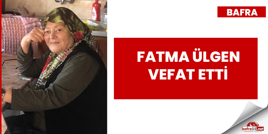 Fatma Ülgen Vefat Etti