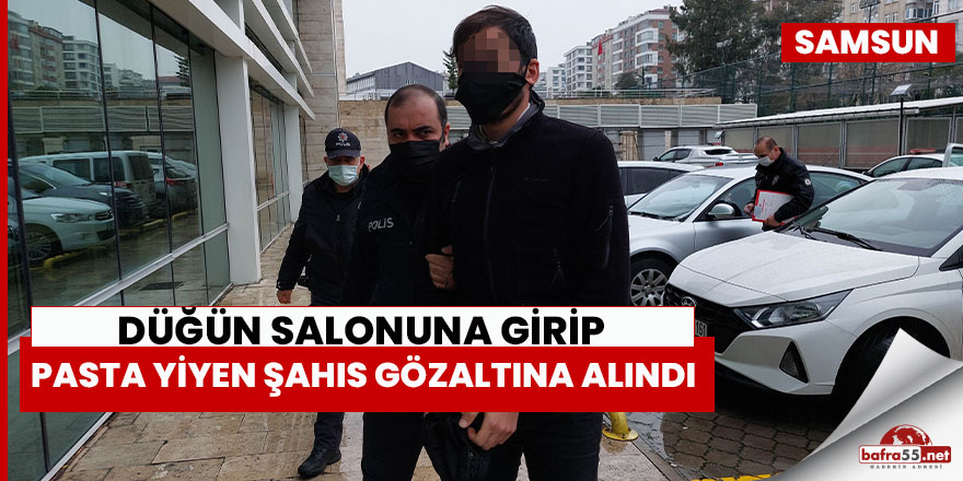 Düğün salonuna girip pasta yiyen şahıs gözaltına alındı