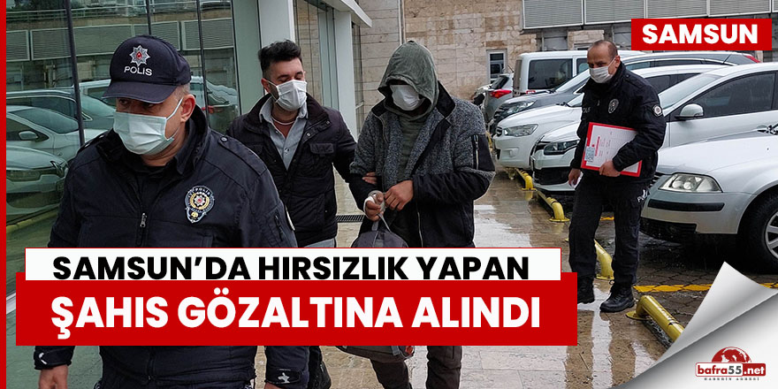 Samsun'da hırsızlık yapan şahıs gözaltına alındı