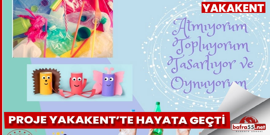 Yakakent’te, atmıyorum, topluyorum, tasarlıyor oynuyorum Projesi