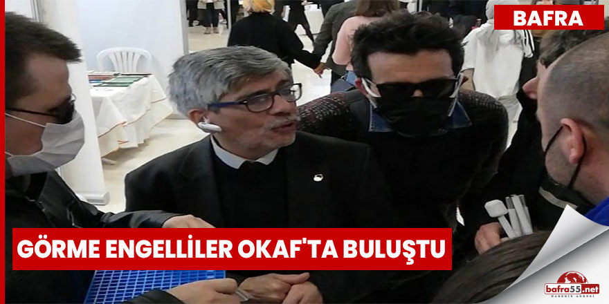 Görme engelliler OKAF'ta buluştu