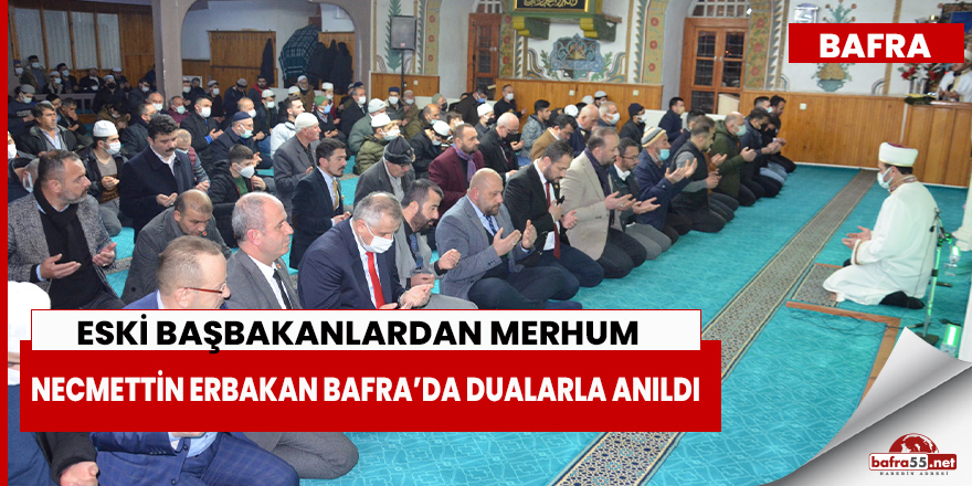 Eski Başbakanlardan Merhum Necmettin Erbakan Bafra’da Dualarla Anıldı