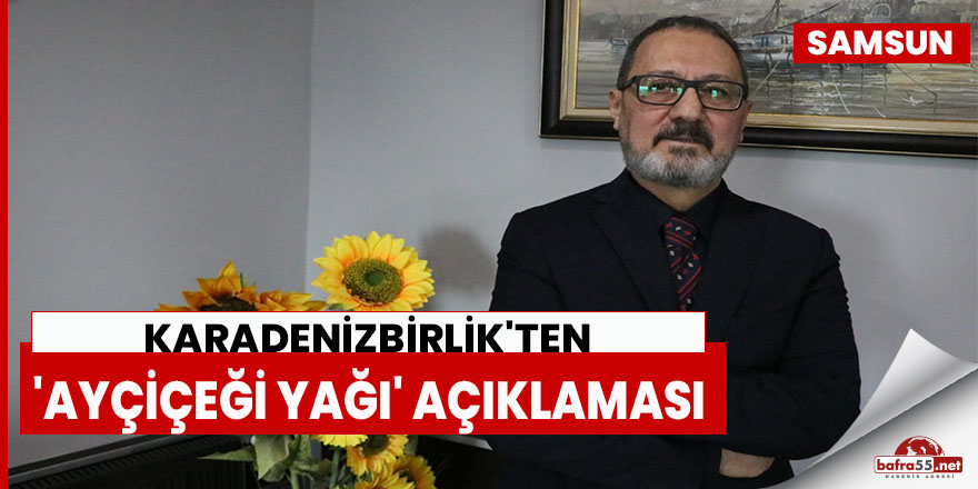 KARADENİZBİRLİK'ten 'ayçiçeği yağı' açıklaması