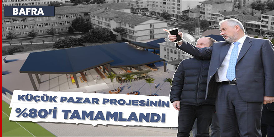 Küçük Pazar Projesinin  %80'i Tamamlandı