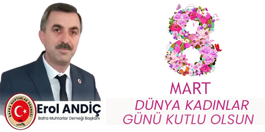 Erol Andiç'tn  8 Mart Dünya Kadınlar Günü Mesajı