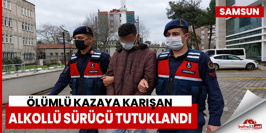 Samsun'da ölümlü kazaya karışan alkollü sürücü tutuklandı