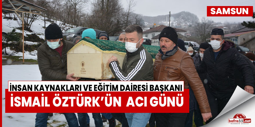 Daire Başkanı İsmail Öztürk'ün Acı Günü