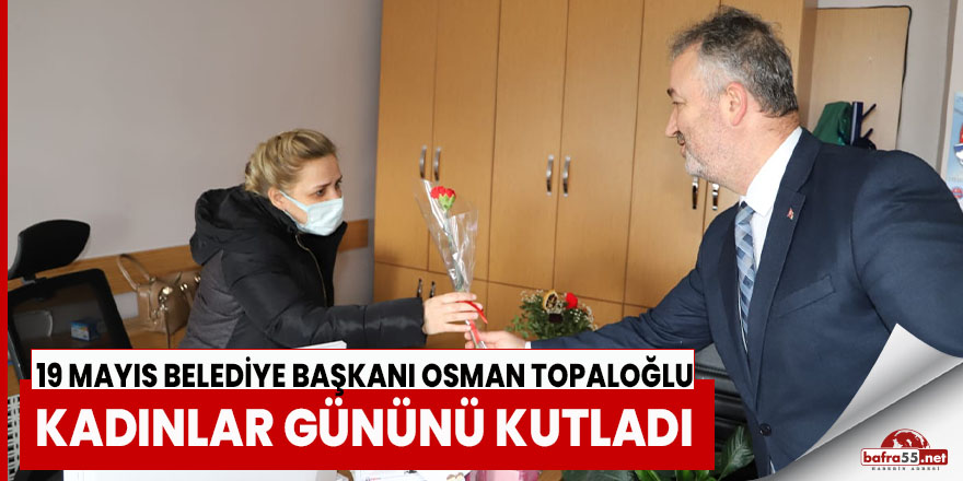 Başkan Topaloğlu 8 Mart Dünya Kadınlar Gününü Kutladı