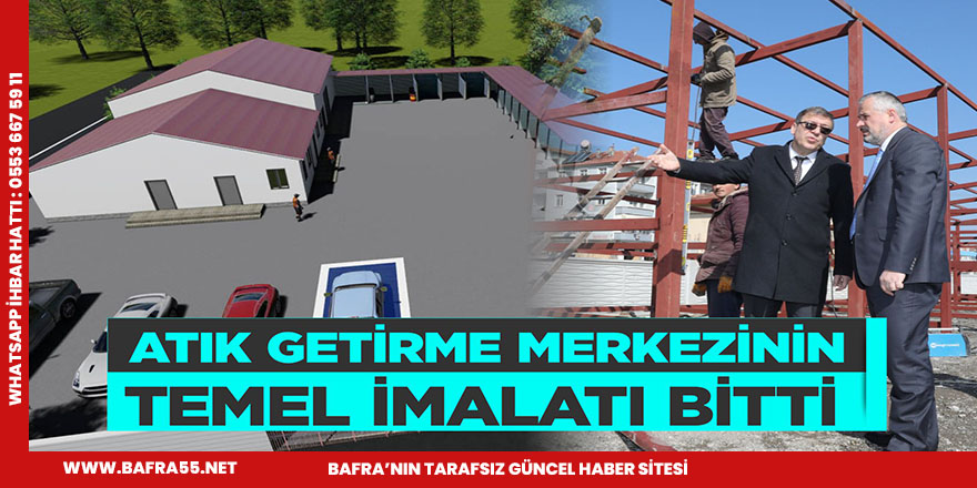 1.SINIF ATIK GETİRME MERKEZİNİN TEMEL İMALATI BİTTİ