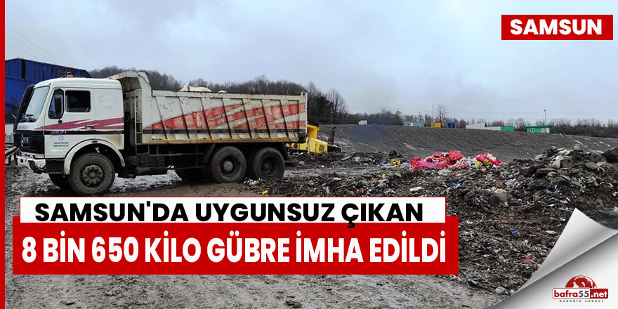 Samsun'da uygunsuz çıkan 8 bin 650 kilo gübre imha edildi