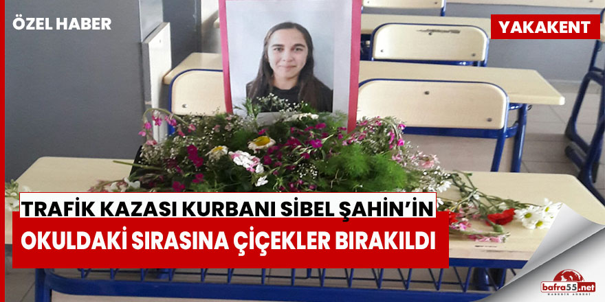 Trafik Kazası Kurbanı Sibel Şahin’in Okuldaki Sırasına Çiçekler Bırakıldı