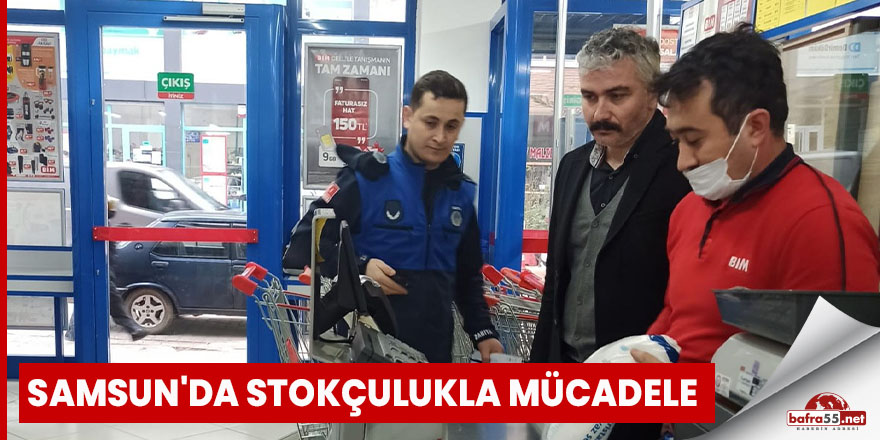 Samsun'da stokçulukla mücadele