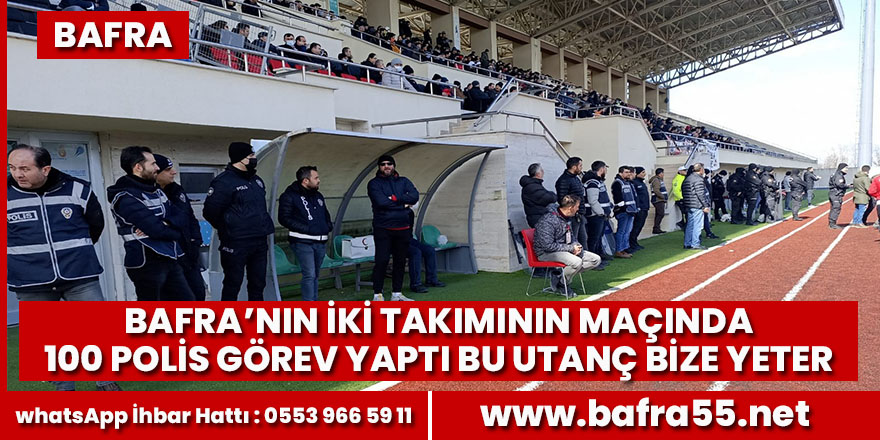 Bafra’nın iki takımının maçında 100 polis göre yaptı