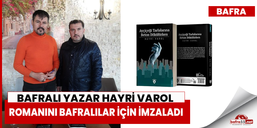 Bafralı Yazar Hayri Varol,Romanını Bafralılar İçin İmzaladı