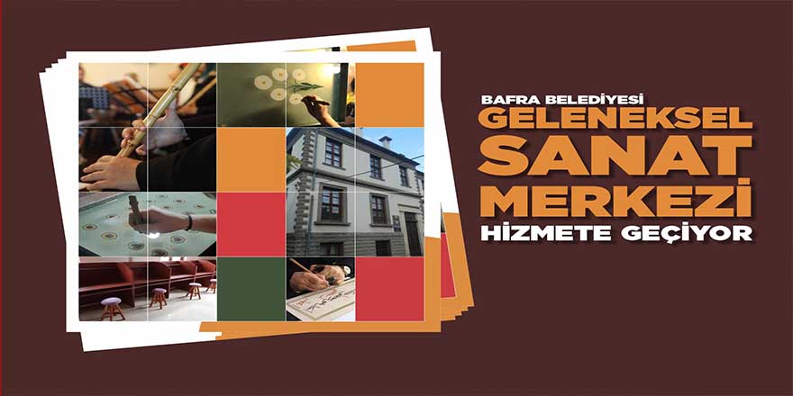 Bafra Belediyesi Geleneksel Sanat Merkezi Hizmete Geçiyor