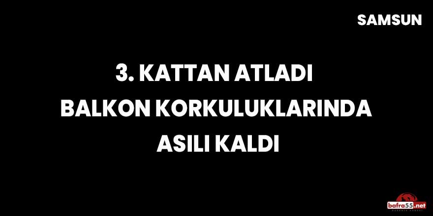 3. Kattan atladı, balkon korkuluklarında asılı kaldı