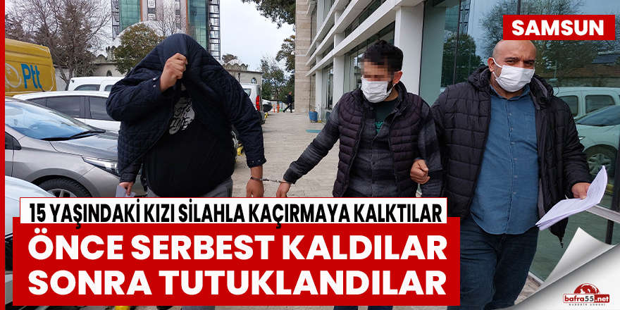 15 yaşındaki kızı silahla kaçırmaya kalktılar