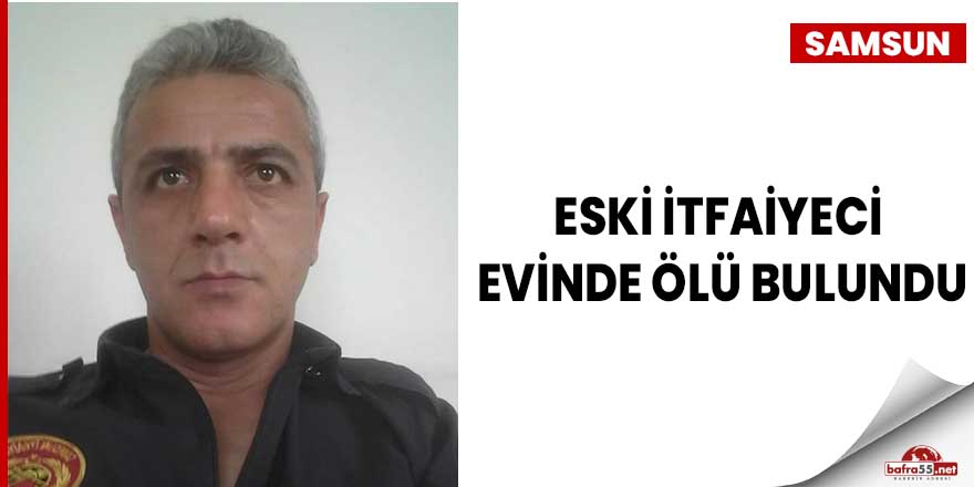 Eski itfaiyeci evinde ölü bulundu