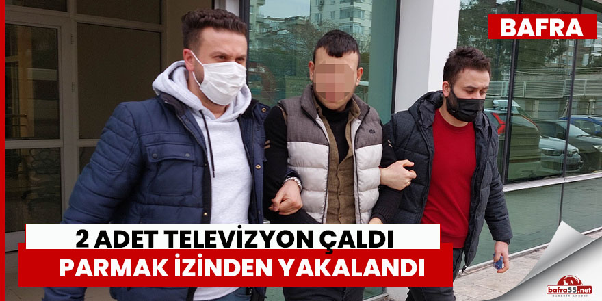 2 adet televizyon çaldı, parmak izinden yakalandı