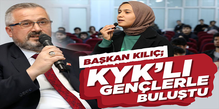 Başkan Kılıç, KYK’lı Gençlerle Buluştu