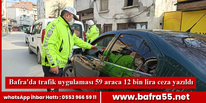 Bafra'da trafik uygulaması 59 araca 12 bin lira ceza yazıldı