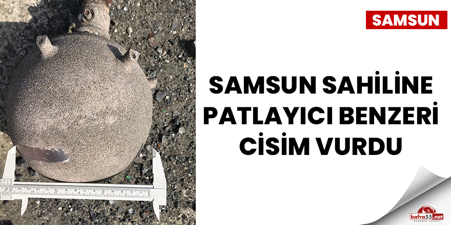 Samsun sahiline patlayıcı benzeri cisim vurdu