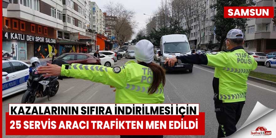 Samsun’da 25 servis aracı trafikten men edildi