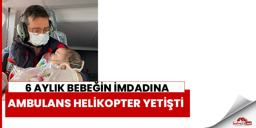 6 Aylık Bebeğin İmdadına Ambulans Helikopter Yetişti