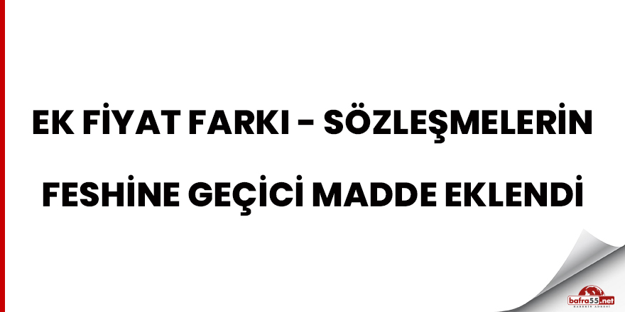 Ek fiyat farkı- sözleşmelerin feshine geçici madde eklendi