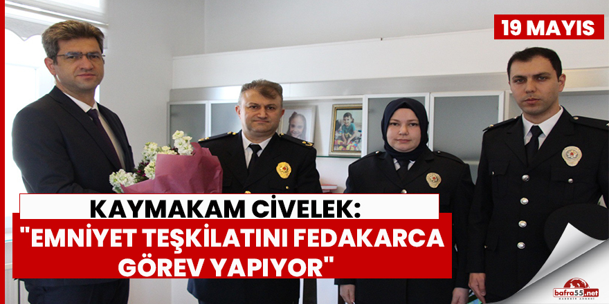 Kaymakam Civelek: "Emniyet teşkilatını fedakarca görev yapıyor"