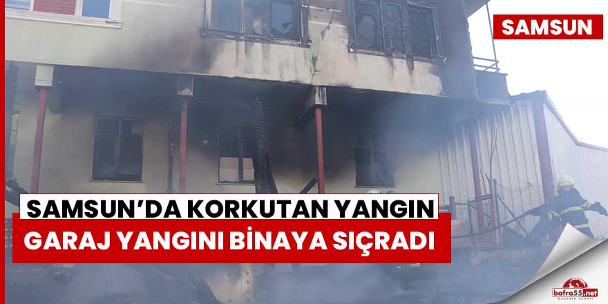 Samsun'da garaj yangını binaya sıçradı