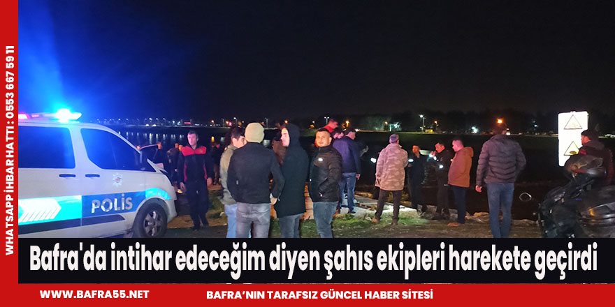 Bafra'da intihar edeceğim diyen şahıs ekipleri harekete geçirdi