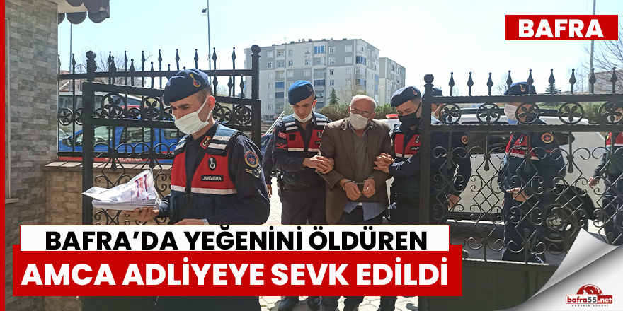 Bafra'da yeğenini öldüren amca adliyede