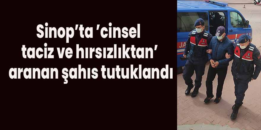 Sinop’ta ’cinsel taciz ve hırsızlıktan’ aranan şahıs tutuklandı